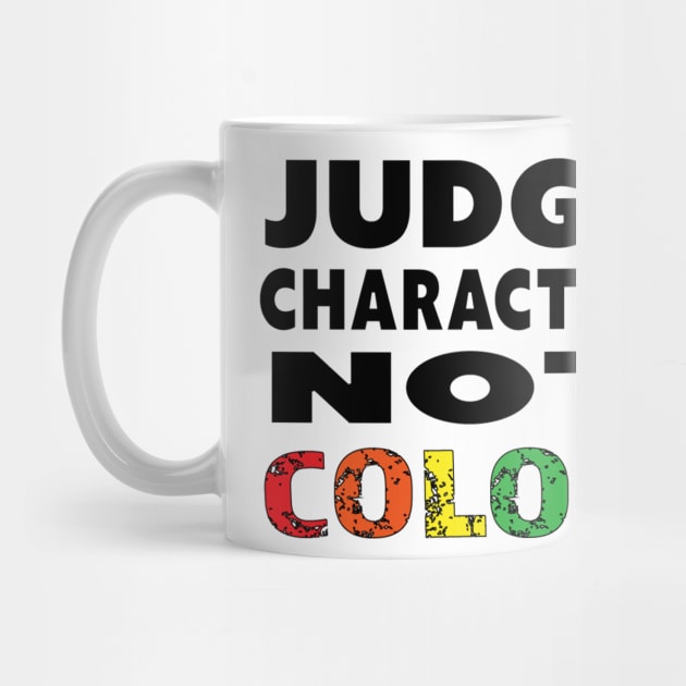 Judge Character Not Color Unity Equality World Peace by Invisible Jaguar Designs